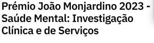 João Monjardino Prize 2023 – Mental Health: Clinical and Services Research